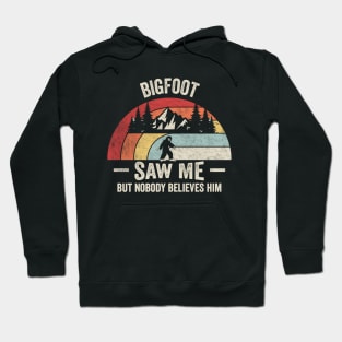 Retro Vintage Bigfoot Saw Me But Nobody Believes Him Funny Sasquatch Adventure Lover Gift Hoodie